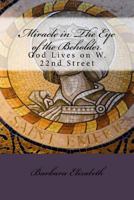 Miracle in the Eye of the Beholder: God Lives on W. 22nd Street 1533580596 Book Cover