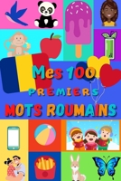 Mes 100 premiers mots Roumains: Apprendre le roumain enfants 2 à 6 ans | débuter le roumain bébé, enfant et maternelle | imagier : 100 belles images ... française | Roumanie | (French Edition) B08JTHMWRH Book Cover