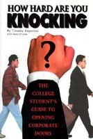 How Hard Are You Knocking: The College Student's Guide to Opening Corporate Doors 188693908X Book Cover