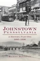 Johnstown, Pennsylvania: 1895-1936 154020376X Book Cover