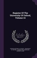 Register Of The University Of Oxford, Volume 14... 1148366636 Book Cover