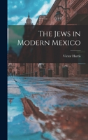 The Jews in Modern Mexico 1018345574 Book Cover