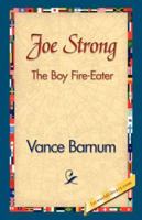Joe Strong, the Boy Fire-Eater or, The Most Dangerous Performance on Record 142184012X Book Cover