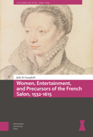 Women, Entertainment, and Precursors of the French Salon, 1532-1615 9463728651 Book Cover