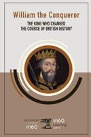 William the Conqueror: The King Who Changed the Course of British History 1717880010 Book Cover