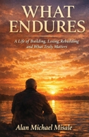 What Endures: A Life of Building, Losing, Rebuilding and What Truly Matters B0H132X6M6 Book Cover