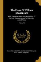 The Plays Of William Shakspeare: With The Corrections And Illustrations Of Various Commentators, To Which Are Added Notes; Volume 14 1010617796 Book Cover
