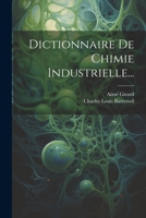 Dictionnaire de Chimie Industrielle... 1022319450 Book Cover