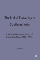 The End of the Peasantry in Southeast Asia: A Social and Economic History of Peasant Livelihood, 1800-1990s (Modern Economic History of Southeast Asia) 0333552946 Book Cover