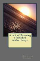 A to Z of Becoming a Published Author Today... 1493744496 Book Cover