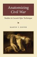 Anatomizing Civil War:Studies in Lucan's Epic Technique 0472118501 Book Cover