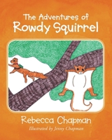 The Adventures of Rowdy Squirrel 1640792570 Book Cover