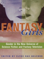 Fantasy Girls: Gender in the New Universe of Science Fiction and Fantasy Television 1258658690 Book Cover
