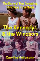 The Kennedys and the Windsors: The Story of Two Dynasties, One Born, One Made 0593717457 Book Cover