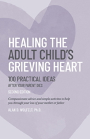 Healing the Adult Child's Grieving Heart: 100 Practical Ideas (The 100 Ideas Series) 1617223506 Book Cover