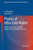Physics of Ultra-Cold Matter: Atomic Clouds, Bose-Einstein Condensates and Rydberg Plasmas 1461454123 Book Cover