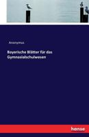Bayerische Blatter Fur Das Gymnasialschulwesen 3741171360 Book Cover