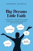 Big Dreams Little Faith: True Stories of how having little faith, prolonged my BIG dreams of publishing this potential, New York Times Best Seller 1736465309 Book Cover