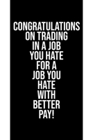 Congratulations: Trading In A Job You Hate For A Job With Better Pay - Funny Promotion Congratulations Saying - Journal Notebook - Congrats On Your Promotion Gift Idea 1692994646 Book Cover