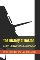 The History of Boston: From Shawmut to Beantown (Hamilton History Series) B0CMTWVL5J Book Cover