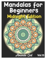 Mandalas for Beginners Midnight Edition: An Adult Coloring Book Featuring 50 of the World's Most Beautiful Mandalas for Stress Relief and Relaxation Coloring Pages Volume 13 B08YS627L2 Book Cover