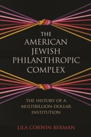 The American Jewish Philanthropic Complex: The History of a Multibillion-Dollar Institution 0691242119 Book Cover