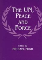 The UN, Peace and Force (Cass Series on Peacekeeping, 2) 0714643203 Book Cover