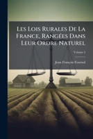 Les Lois Rurales De La France, Rangées Dans Leur Ordre Naturel, Volume 2 1144075130 Book Cover