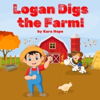 Logan Digs the Farm!: A Kids' Adventure with Funny Mishaps, Farm Chores, and Composting Fun (Adventures With Logan) B0HH8F8Q38 Book Cover
