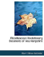 Miscellanesous Revolutionary Documents of new Hampshire 1018307877 Book Cover