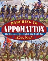 Marching to Appomattox: The Footrace That Ended the Civil War 0147514495 Book Cover