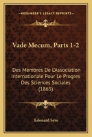 Vade Mecum, Parts 1-2: Des Membres De L'Association Internationale Pour Le Progres Des Sciences Sociales (1865) 1168130085 Book Cover