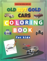 Old but Gold Cars Coloring Book for Kids: Activity Workbook for Kids Ages 2-12 / A Fun Kid Coloring Book / A Kid Workbook with Coloring Pages B08RR9SFWG Book Cover