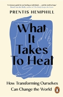 What It Takes To Heal: How Transforming Ourselves Can Change the World 180495084X Book Cover