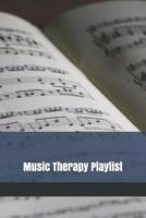 Music Therapy Playlist: Logbook to Organize Your Favorite Healing, Therapeutic, Soothing and Relaxing Songs 1076694454 Book Cover