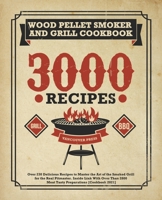 Wood Pellet And Smoker Grill Cookbook: Over 230 Delicious Recipes to Master the Art of the Smoked Grill for the Real Pitmaster. Inside Link With Over Than 2800 Meat Tasty Preparations [Cookbook 2021] 1801238928 Book Cover