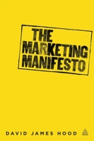 The Marketing Manifesto: Vol. 1: The Manifesto for Change and Opportunity for the Professional Marketer 0749468521 Book Cover