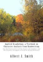 Applied Graphology: A Textbook on Character Analysis from Handwriting, for the Practical Use of the Expert, the Student, and the Layman Arranged in Form for Ready Reference, to Which Is Added an Appen 150239510X Book Cover