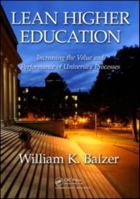 Lean Higher Education: Increasing the Value and Performance of University Processes 1439814651 Book Cover