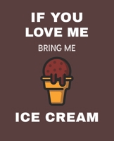 If You Love Me Bring Me Ice Cream: Ruled Composition Notebook 166007665X Book Cover