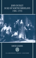 John Dudley, Duke of Northumberland 1504-1553 0198201931 Book Cover