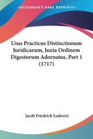 Usus Practicus Distinctionum Juridicarum, Juxta Ordinem Digestorum Adornatus... 1120950155 Book Cover
