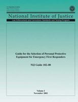 NIJ Guide 102?00, Volume I: Guide for the Selection of Personal Protective Equipment for Emergency First Responders 1502550075 Book Cover
