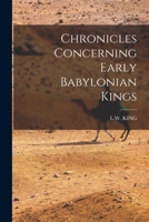 Chronicles Concerning Early Babylonian Kings: Including Records of the Early History of the Kassites 1016575475 Book Cover