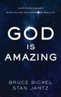 God Is Amazing: Everything Changes When You See God for Who He Really Is 1630581828 Book Cover