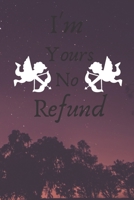 I'm Yours No Refund: Funny & Cute Quotes Lover Notebook For Boyfriend Or Girlfriend Size 6*9 120 pages 1660199794 Book Cover