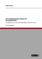 Sexualp�dagogische Arbeit mit Einwanderinnen: Am Beispiel von muslimisch gepr�gten Afrikanerinnen 3640552555 Book Cover
