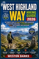 West Highland Way HIKING GUIDE 2026: A Complete Step by Step Guide to Route Navigation, Trail Planning, Essential Gear, Food Stops, Accommodation, and ... Iconic Long Distance Trail with Confidence B0HHLP364L Book Cover