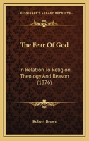 The Fear Of God: In Relation To Religion, Theology And Reason 1166197271 Book Cover