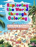 Exploring the World through Coloring: Beaches & Islands, A coloring book for kids ages 8-14 B0C9S7QVQK Book Cover
